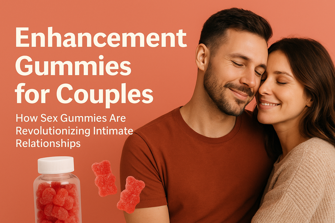 Enhancement Gummies for Couples: Improving Intimacy