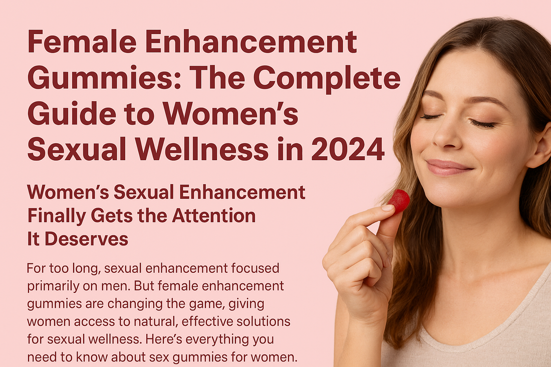2024 Guide to Female Enhancement Gummies for Sexual Wellness